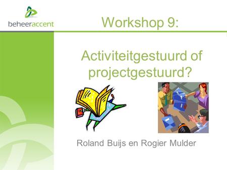 Workshop 9: Activiteitgestuurd of projectgestuurd?