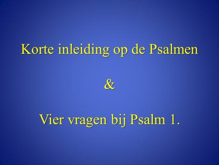 Korte inleiding op de Psalmen & Vier vragen bij Psalm 1.