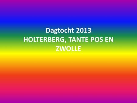 Dagtocht 2013 HOLTERBERG, TANTE POS EN ZWOLLE. HOLTERBERG Ons landje kent een aantal heuvel achtige gebieden, waarvan de Holterberg er een van is.