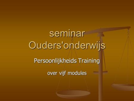 Seminar Ouders'onderwijs Persoonlijkheids Training over vijf modules.