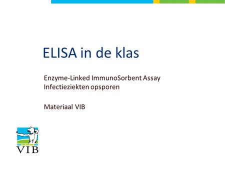 ELISA in de klas Enzyme-Linked ImmunoSorbent Assay Infectieziekten opsporen Materiaal VIB.