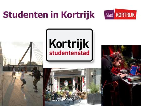 Studenten in Kortrijk. Vandaag voor jullie… • Uitgangspunt • Situering Kortrijk – centrum – onderwijsinstellingen • Aantallen (algemeen & kotstudenten)
