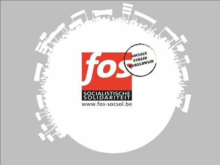 FOS Socialistische Solidariteit FOS Fonds voor OntwikkelingsSamenwerking.