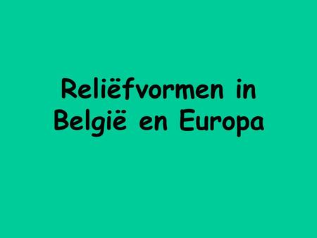 Reliëfvormen in België en Europa