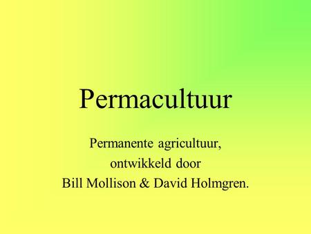 Permacultuur Permanente agricultuur, ontwikkeld door