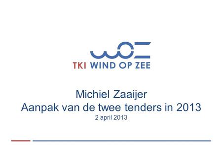 Michiel Zaaijer Aanpak van de twee tenders in april 2013