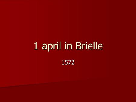 1 april in Brielle 1572.
