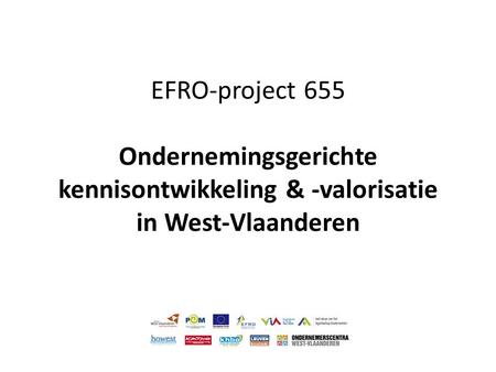 EFRO-project 655 Ondernemingsgerichte kennisontwikkeling & -valorisatie in West-Vlaanderen.