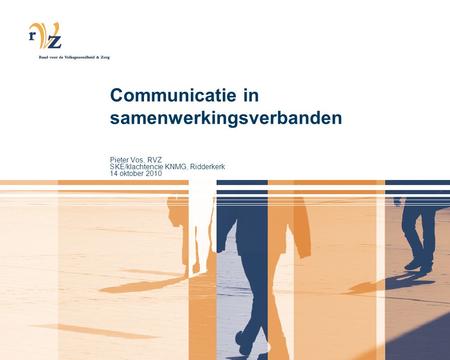 Communicatie in samenwerkingsverbanden Pieter Vos, RVZ SKE/klachtencie KNMG, Ridderkerk 14 oktober 2010.