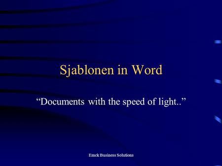 Emck Business Solutions Sjablonen in Word “Documents with the speed of light..”