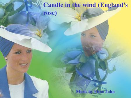 1 Music by Elton John Candle in the wind (England's rose)