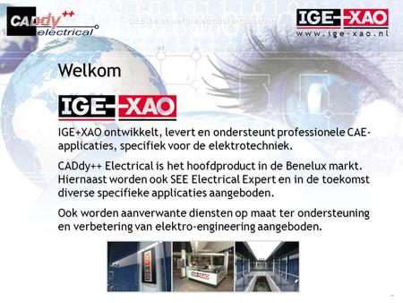 Welkom IGE+XAO ontwikkelt, levert en ondersteunt professionele CAE-applicaties, specifiek voor de elektrotechniek. CADdy++ Electrical is het hoofdproduct.