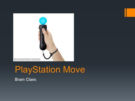 PlayStation Move Bram Claes. Kenmerken PlayStation Move  PlayStation Move is een motion-sensing game controller platform door Sony Computer Entertainment.