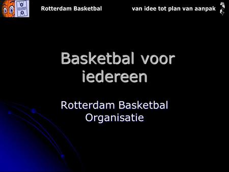 Basketbal voor iedereen Basketbal voor iedereen Rotterdam Basketbal Organisatie.