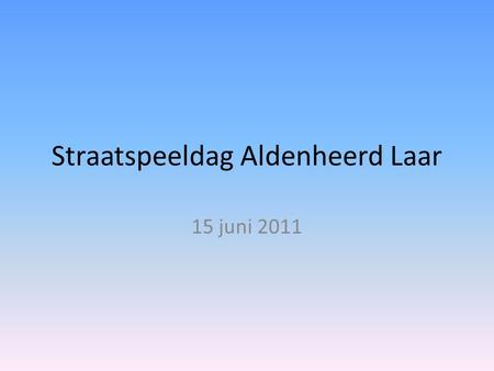Straatspeeldag Aldenheerd Laar 15 juni 2011. De Aldenheerd was afgesloten voor alle verkeer.