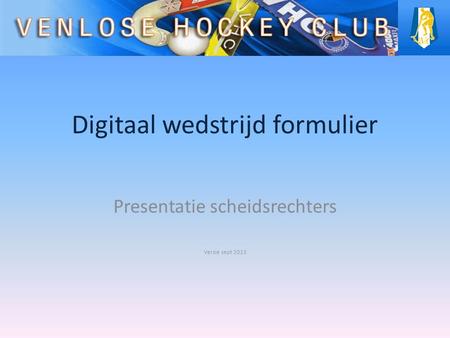Digitaal wedstrijd formulier Presentatie scheidsrechters Versie sept 2013.