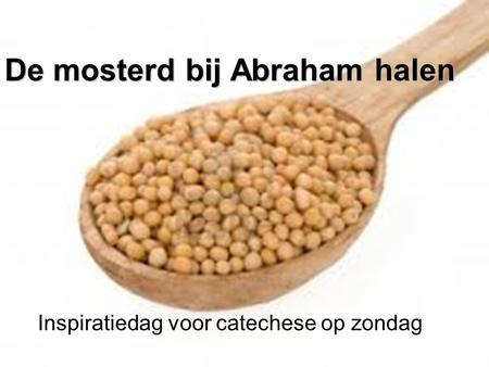 De mosterd bij Abraham halen