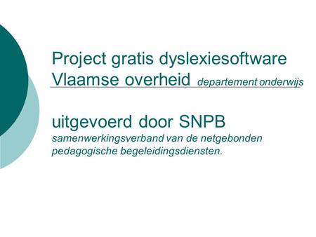 Project gratis dyslexiesoftware Vlaamse overheid departement onderwijs uitgevoerd door SNPB samenwerkingsverband van de netgebonden pedagogische begeleidingsdiensten.