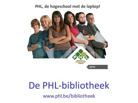 De PHL-bibliotheek www.phl.be/bibliotheek. PHL-bibliotheek, op het kruispunt van vraag en antwoord. Databanken en Tijdschriften PHL-bibliotheek: Business.