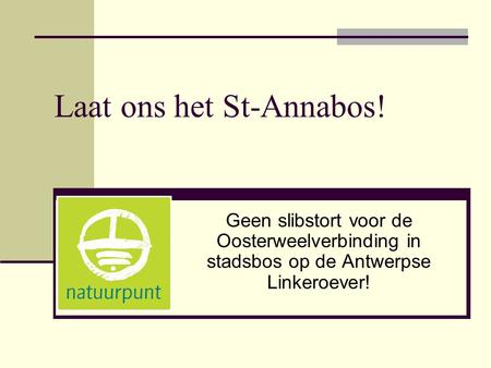 Laat ons het St-Annabos! Geen slibstort voor de Oosterweelverbinding in stadsbos op de Antwerpse Linkeroever!