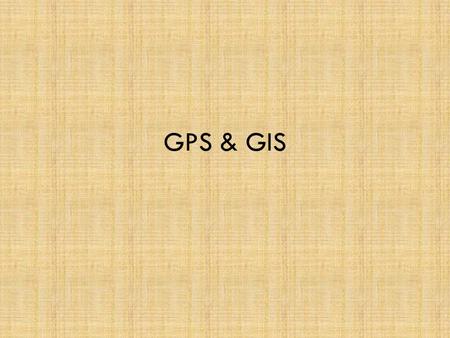 GPS & GIS.