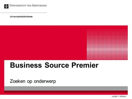 Business Source Premier Zoeken op onderwerp Universiteitsbibliotheek verder = klikken.