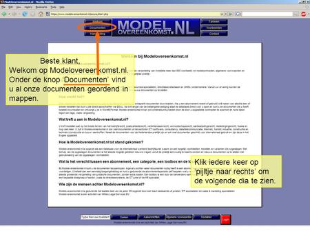 Beste klant, Welkom op Modelovereenkomst.nl. Onder de knop ‘Documenten’ vind u al onze documenten geordend in mappen. Klik iedere keer op ‘pijltje naar.