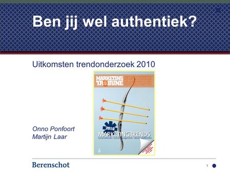 Uitkomsten trendonderzoek 2010 Onno Ponfoort Martijn Laar 1 Ben jij wel authentiek?