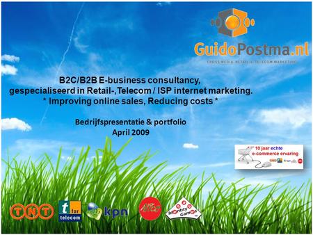 B2C/B2B E-business consultancy, gespecialiseerd in Retail-,Telecom / ISP internet marketing. * Improving online sales, Reducing costs * Bedrijfspresentatie.