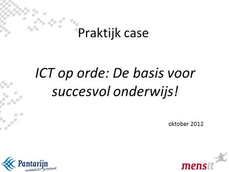 ICT op orde: De basis voor succesvol onderwijs! oktober 2012