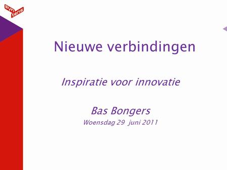 Koptekst Inspiratie voor innovatie Bas Bongers Woensdag 29 juni 2011