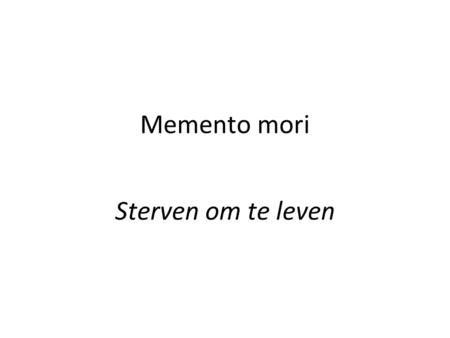Memento mori Sterven om te leven.
