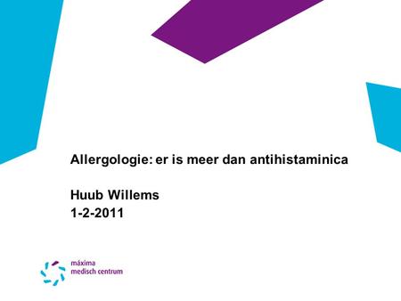 Allergologie: er is meer dan antihistaminica Huub Willems