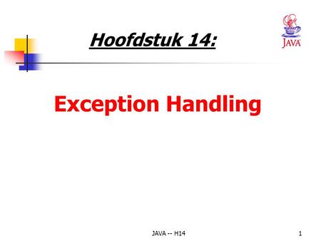 Hoofdstuk 14: Exception Handling JAVA -- H14.