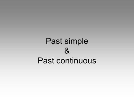 Past simple & Past continuous