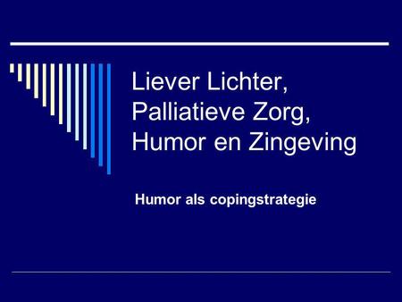 Liever Lichter, Palliatieve Zorg, Humor en Zingeving