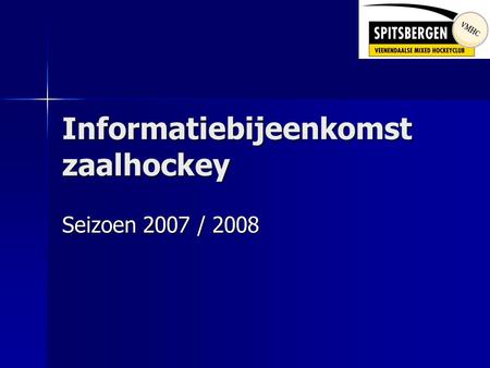 Informatiebijeenkomst zaalhockey Seizoen 2007 / 2008.