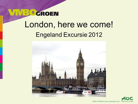 London, here we come! Engeland Excursie 2012. Excursie Engeland •Wanneer •De leiding •Het aantal leerlingen •Het programma •Aandachtspunten •Informatie.