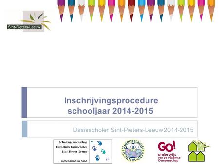 Inschrijvingsprocedure schooljaar 2014-2015 Basisscholen Sint-Pieters-Leeuw 2014-2015.