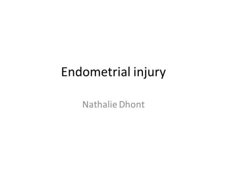 Endometrial injury Nathalie Dhont.