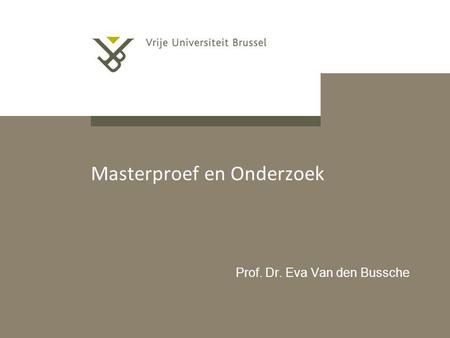 Masterproef en Onderzoek Prof. Dr. Eva Van den Bussche.
