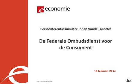Persconferentie minister Johan Vande Lanotte: De Federale Ombudsdienst voor de Consument 18 februari 2014