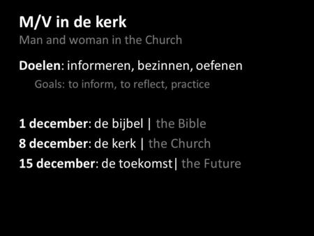 M/V in de kerk Man and woman in the Church Doelen: informeren, bezinnen, oefenen Goals: to inform, to reflect, practice 1 december: de bijbel | the Bible.