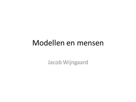 Modellen en mensen Jacob Wijngaard