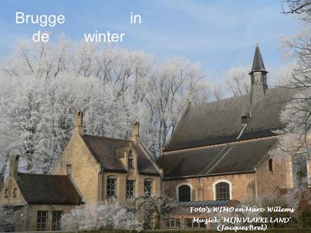 Foto’s: WIMO en Marc Willems Muziek: ‘MIJN VLAKKE LAND’ (Jacques Brel) Brugge in de winter.