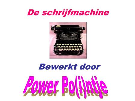 De schrijfmachine Bewerkt door Power Po(i)ntje.