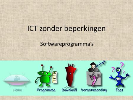 ICT zonder beperkingen Softwareprogramma’s. 1. Software op maat • Zelf oefeningen maken • 2 programma’s: 1 voor de leerling om de oefeningen te maken,