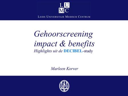 Gehoorscreening impact & benefits Highlights uit de DECIBEL-study