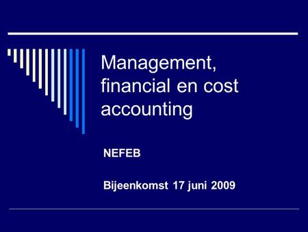 Management, financial en cost accounting NEFEB Bijeenkomst 17 juni 2009.