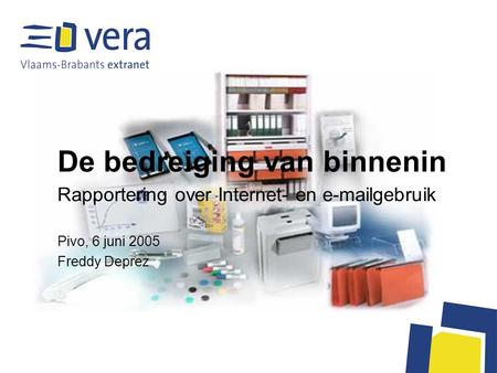 De bedreiging van binnenin Rapportering over Internet- en e-mailgebruik Pivo, 6 juni 2005 Freddy Deprez.